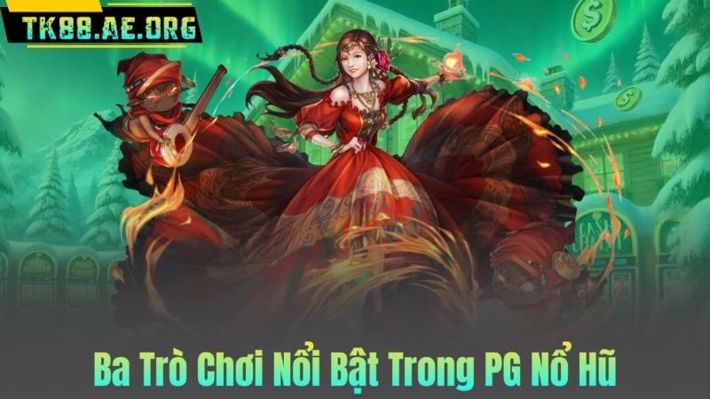 Ba Trò Chơi Nổi Bật Trong PG Nổ Hũ