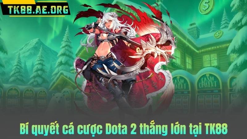 Bí quyết cá cược Dota 2 thắng lớn tại TK88