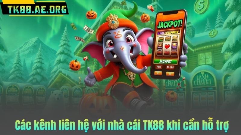 Các kênh liên hệ với nhà cái TK88 khi cần hỗ trợ