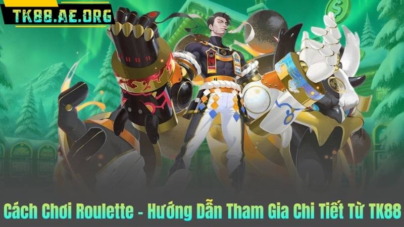 Cách Chơi Roulette – Hướng Dẫn Tham Gia Chi Tiết Từ TK88