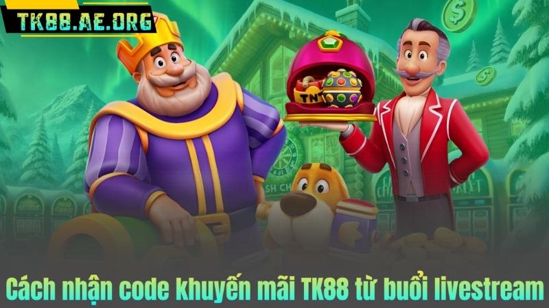 Cách nhận code khuyến mãi TK88 từ buổi livestream