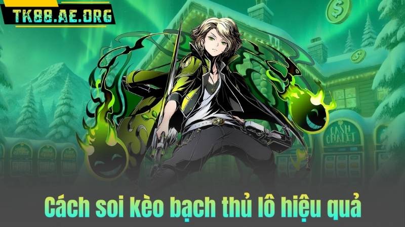 Cách soi kèo bạch thủ lô hiệu quả