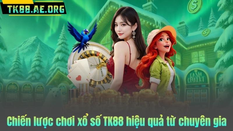 Chiến lược chơi xổ số TK88 hiệu quả từ chuyên gia