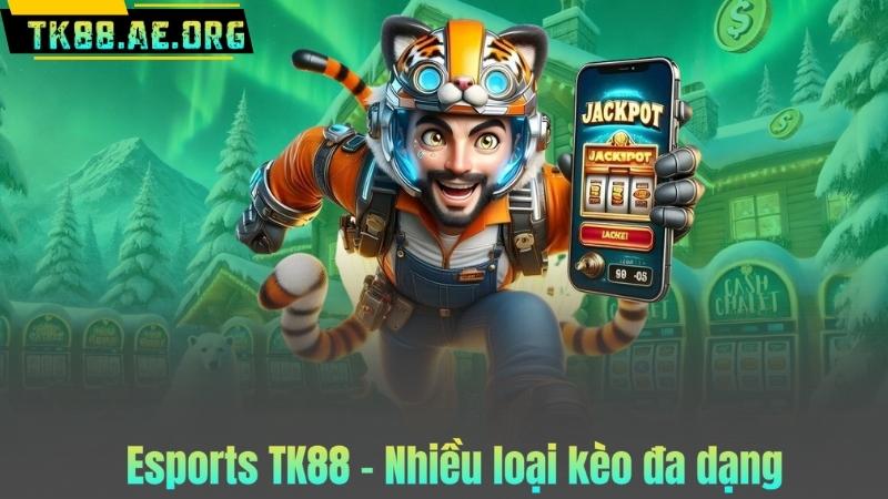 Esports TK88 – Nhiều loại kèo đa dạng