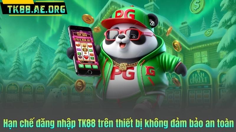Hạn chế đăng nhập TK88 trên thiết bị không đảm bảo an toàn