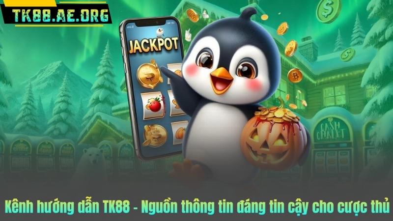 Kênh hướng dẫn TK88 – Nguồn thông tin đáng tin cậy cho cược thủ