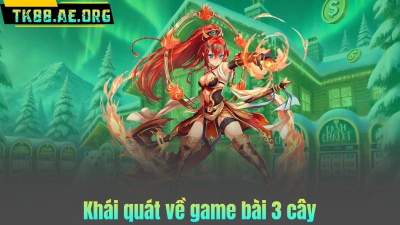 Khái quát về game bài 3 cây
