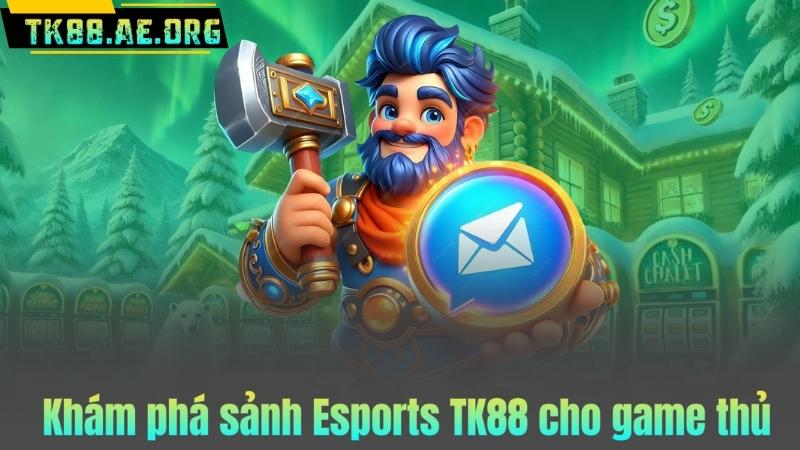 Khám phá sảnh Esports TK88 cho game thủ