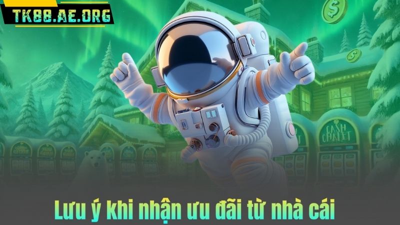 Lưu ý khi nhận ưu đãi từ nhà cái