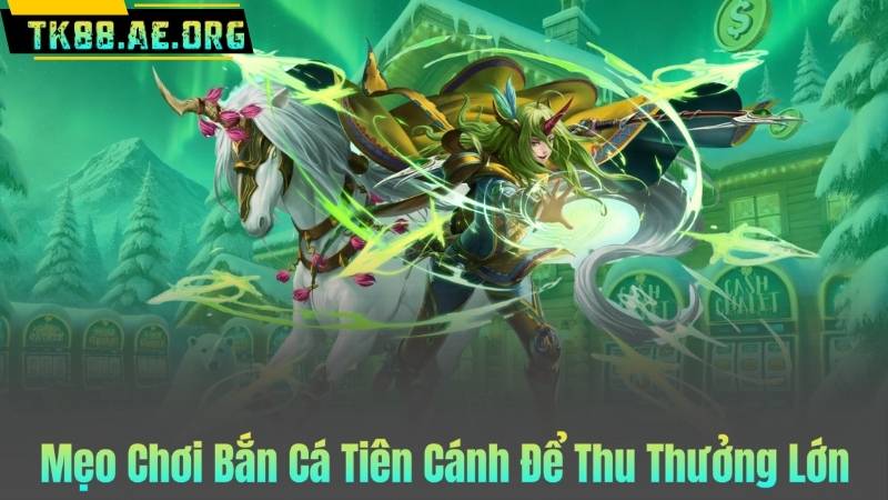 Mẹo Chơi Bắn Cá Tiên Cánh Để Thu Thưởng Lớn