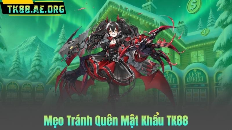 Mẹo Tránh Quên Mật Khẩu TK88