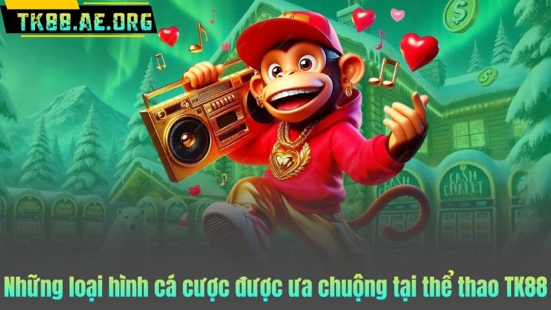 Những loại hình cá cược được ưa chuộng tại thể thao TK88