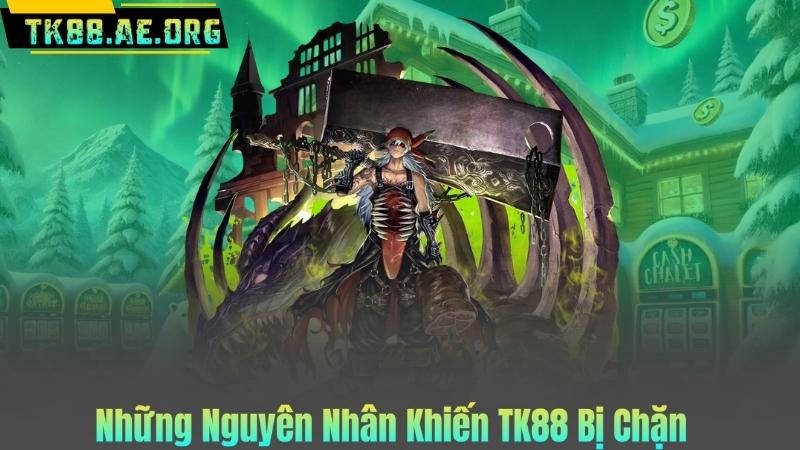 Những Nguyên Nhân Khiến TK88 Bị Chặn