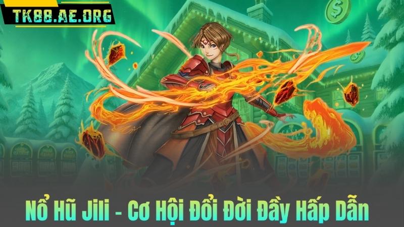 Nổ Hũ Jili – Cơ Hội Đổi Đời Đầy Hấp Dẫn