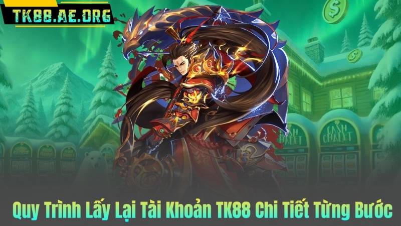 Quy Trình Lấy Lại Tài Khoản TK88 Chi Tiết Từng Bước