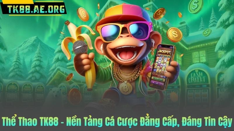 Thể Thao TK88 – Nền Tảng Cá Cược Đẳng Cấp, Đáng Tin Cậy
