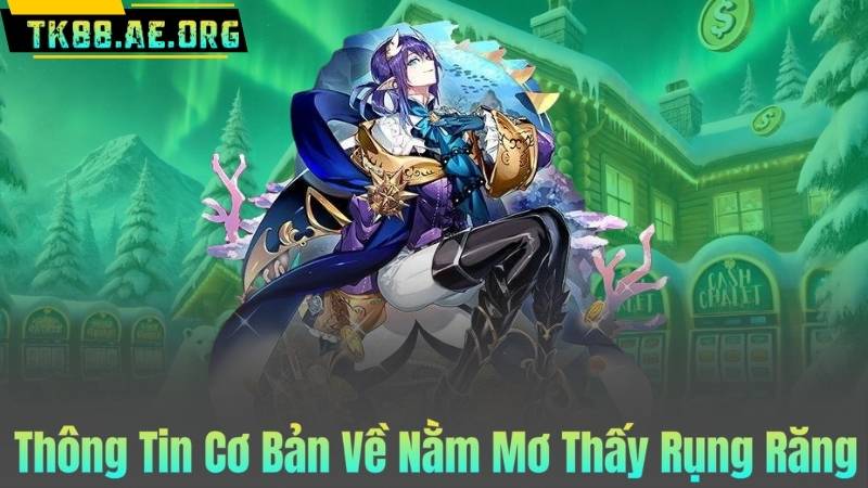 Thông Tin Cơ Bản Về Nằm Mơ Thấy Rụng Răng