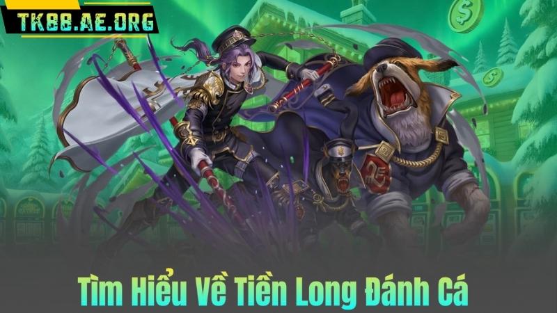 Tìm Hiểu Về Tiền Long Đánh Cá