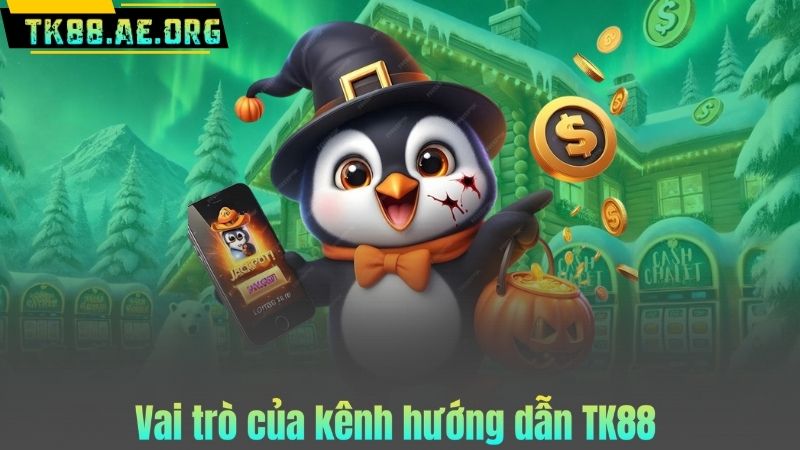 Vai trò của kênh hướng dẫn TK88