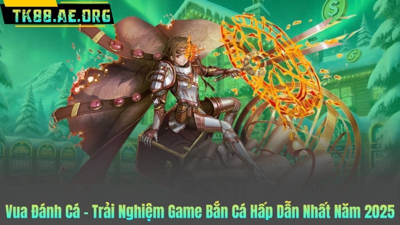 Vua Đánh Cá – Trải Nghiệm Game Bắn Cá Hấp Dẫn Nhất Năm 2025