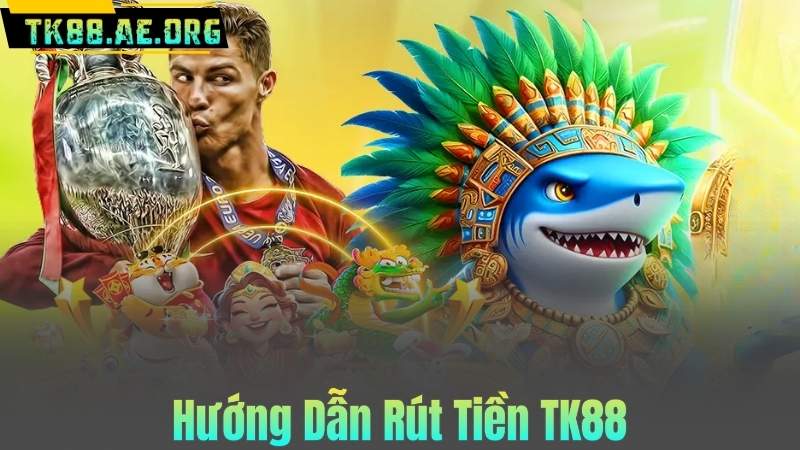 Hướng Dẫn Rút Tiền TK88