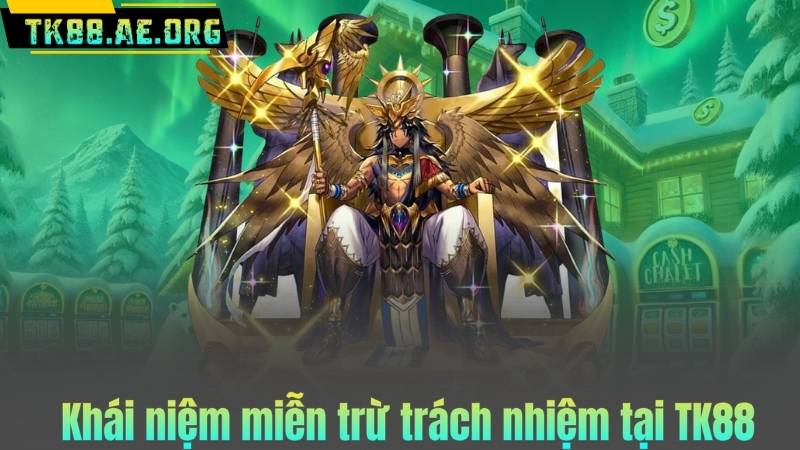 Khái niệm miễn trừ trách nhiệm tại TK88